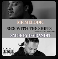 mr melodic sick with the shots smokey da bandit